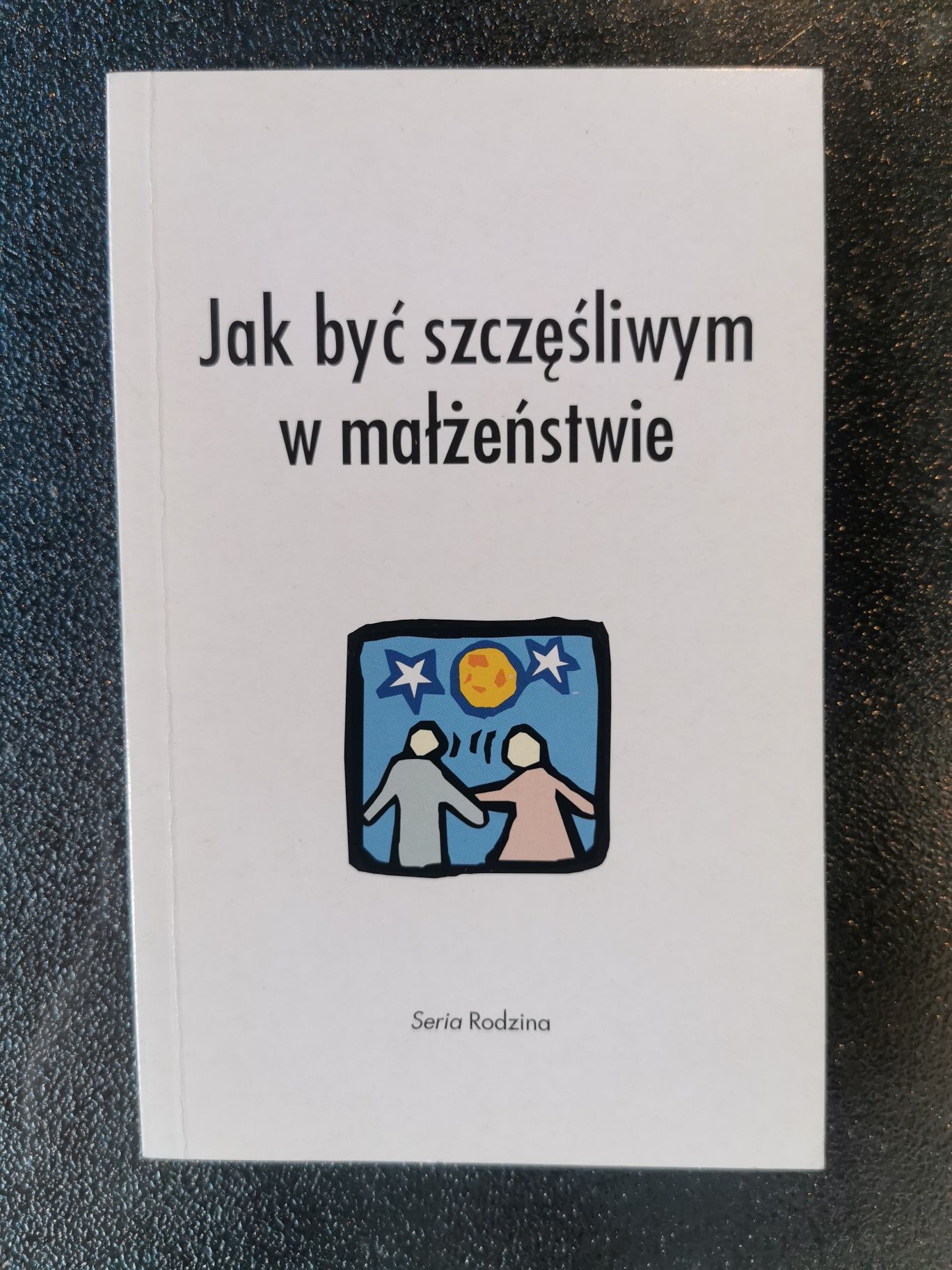 Jak być szczęśliwym w małżeństwie Praca zbiorowa