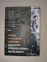 Wiara w czasach niewiary. Rozmowy o współczesnej religijności