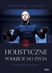 Holistyczne Podejście Do Życia, Grzegorz Cieślik