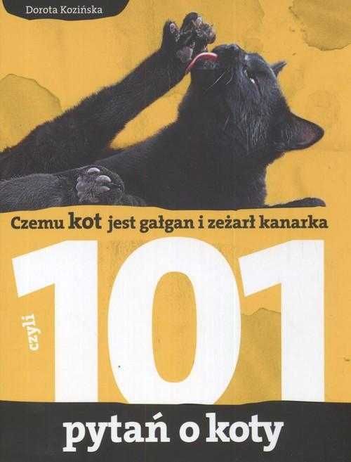 Kozińska 101 pytań o koty Czemu kot jest gałgan i zeżarł kanarka nowa