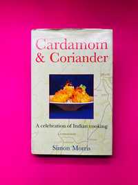 Cardamom & Coriander, A celebration of Indian cooking - Simon Morris