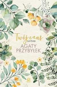 Twój Czas. Notes Agaty Przybyłek, Agata Przybyłek