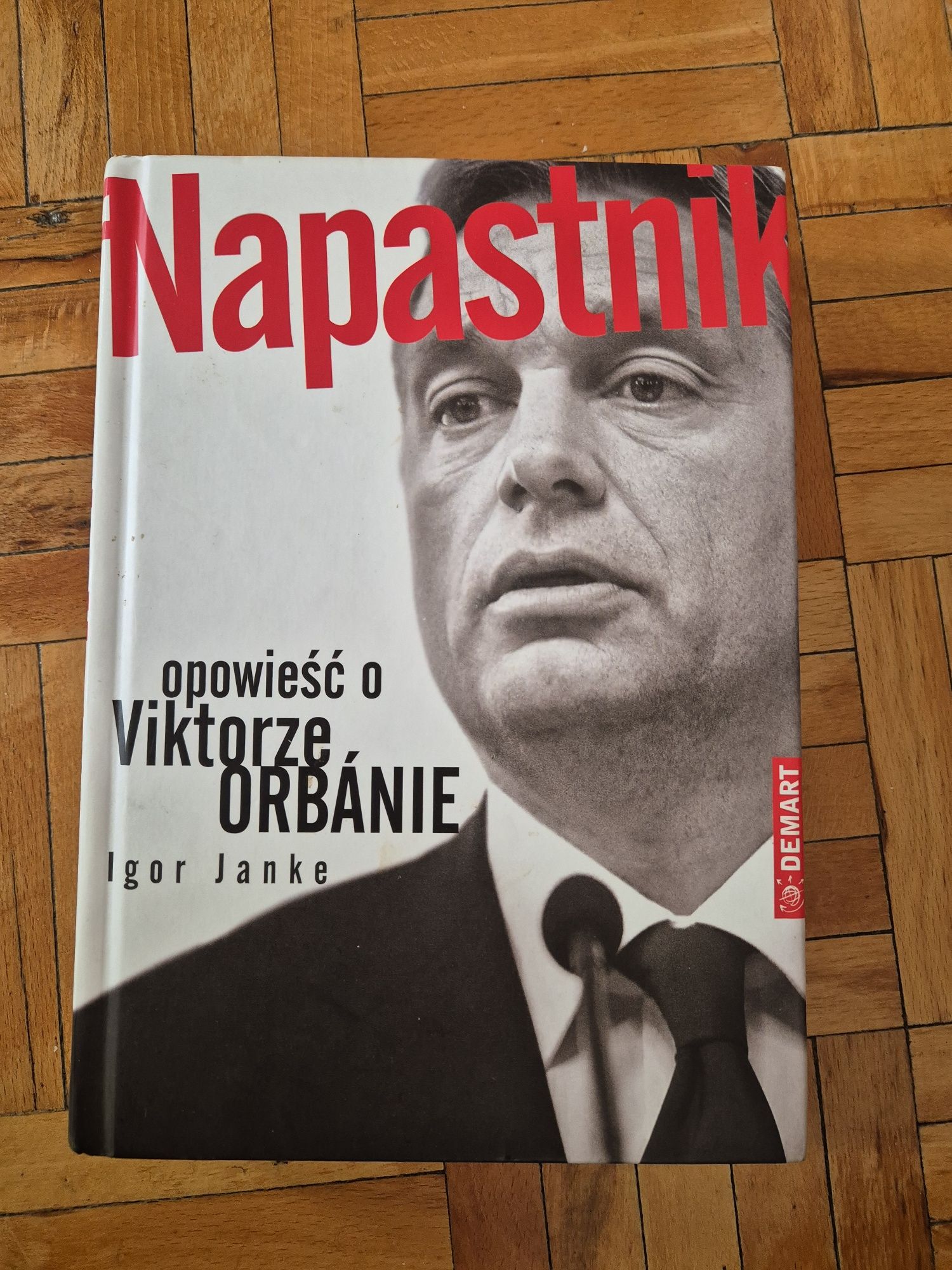 Igor Janke - Napastnik, opowieść o Viktorze Orbanie