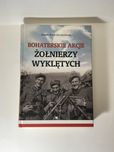 Bohaterskie akcje żołnieży wyklętych - Joanna Wieliczka-Szarkowa