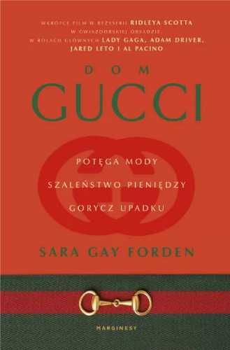 Dom Gucci. Potęga mody, szaleństwo pieniędzy.. - Sara Gay Forden, Ann