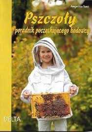 Pszczoły Poradnik początkującego hodowcy Angelika Sust