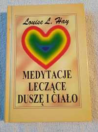 Louise L. Hay - Medytacje leczące duszę i ciało.1997 r. Wyd. I.