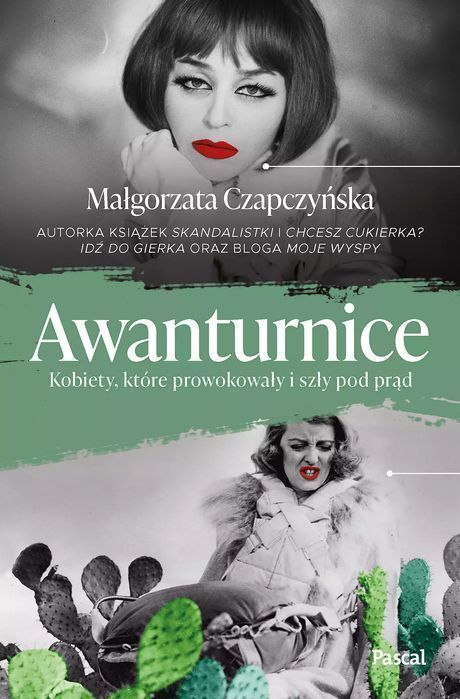 Awanturnice. Kobiety, które prowokowały i szły pod prąd. Pascal