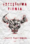 Szczęśliwa ziemia. Łukasz Orbitowski (Nowa)