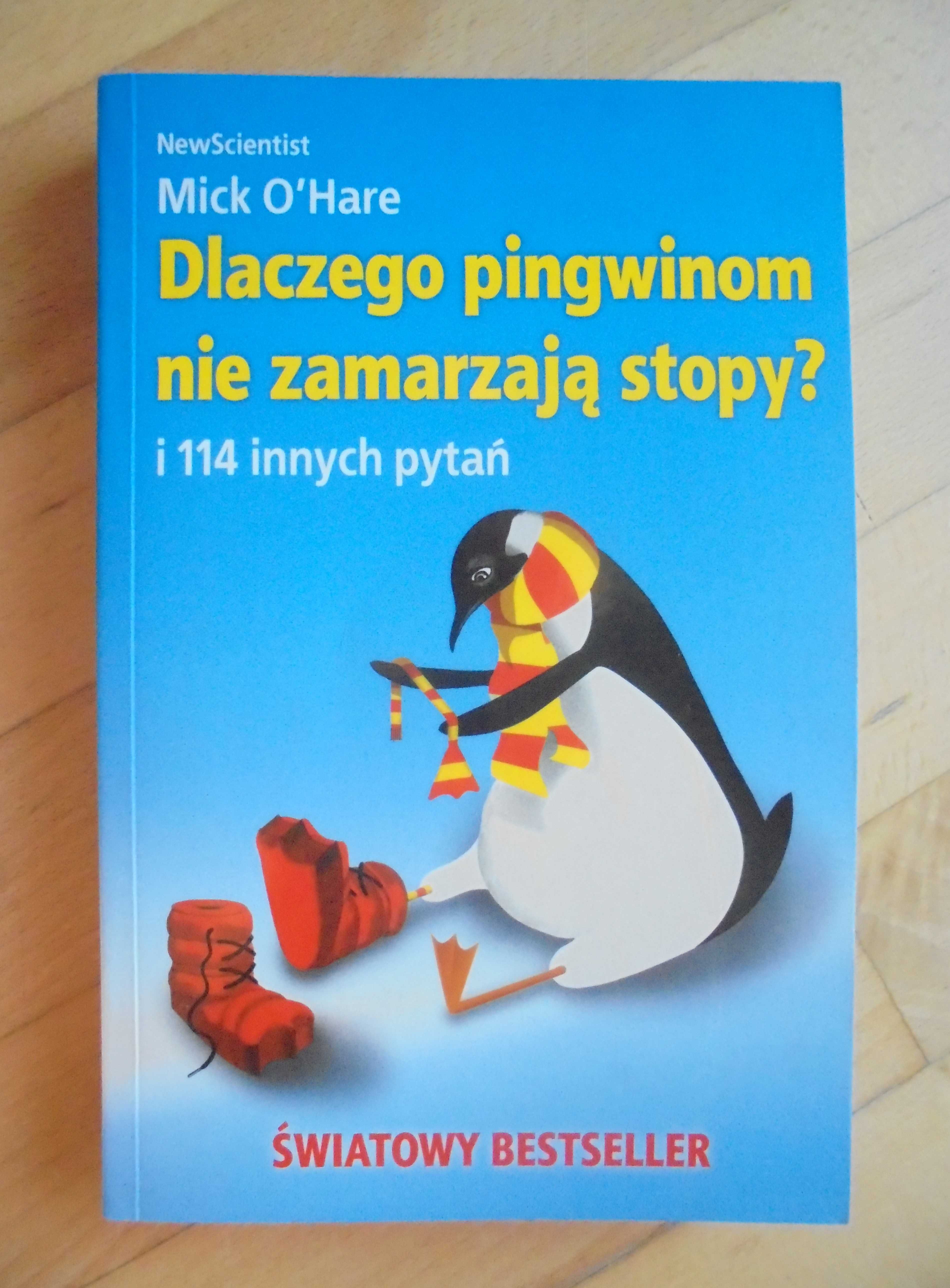 Dlaczego pingwinom nie zamarzają stopy? I 114 innych pytań Mick O'Hare