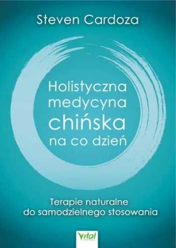 Holistyczna medycyna chińska na co dzień - Steven Cardoza