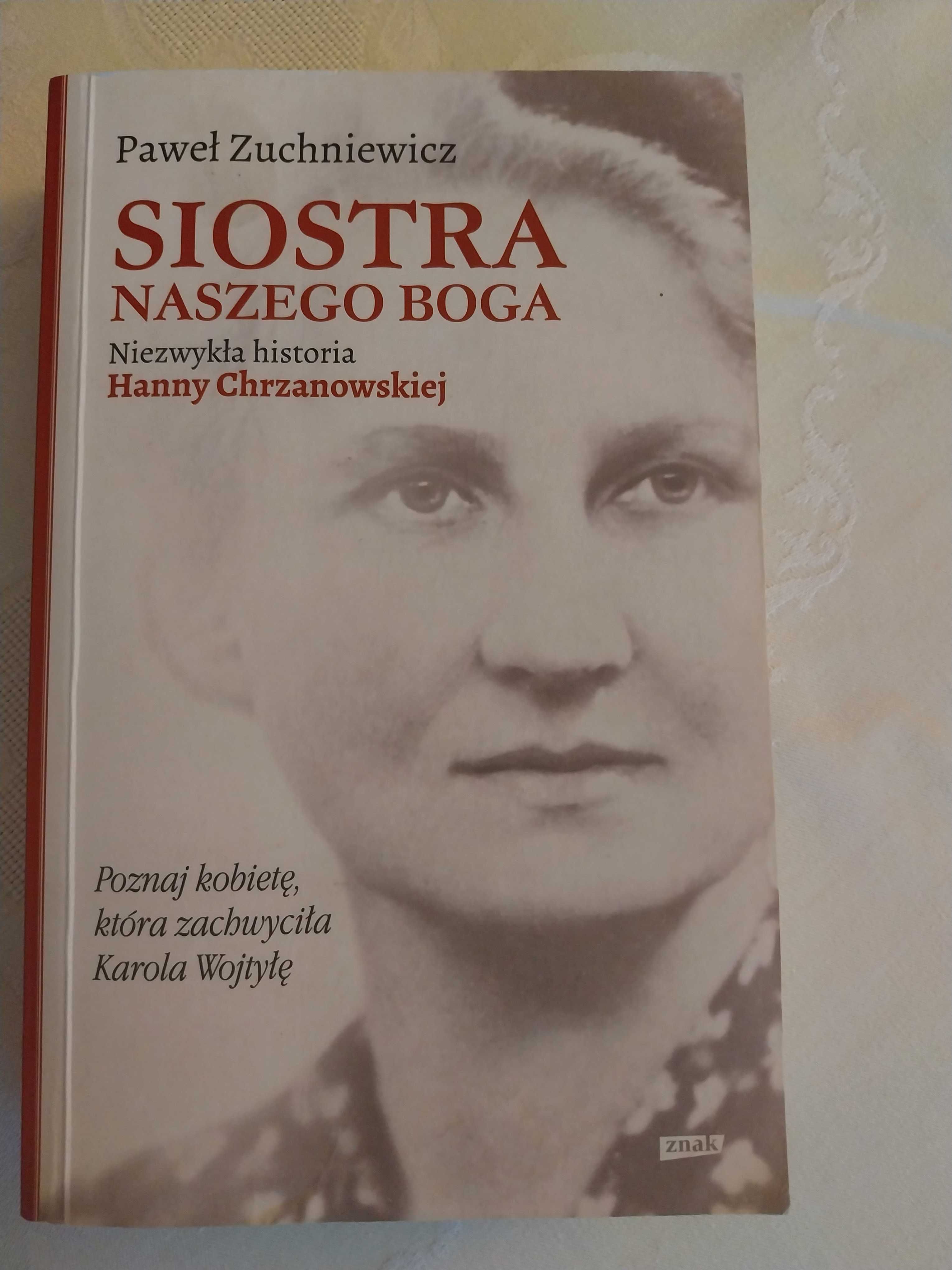 Siostra naszego Boga Niezwykła historia Hanny Chrzanowskiej