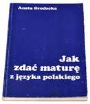 Jak zdać maturę z języka polskiego Aneta Grodecka