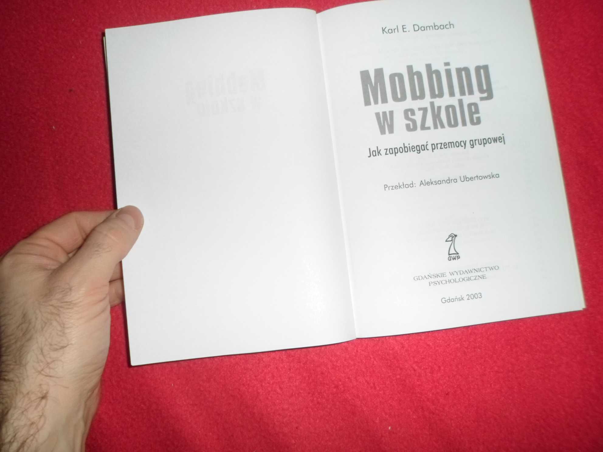 Karl E. Dambach - Mobbing w szkole Jak zapobiegać przemocy grupowej