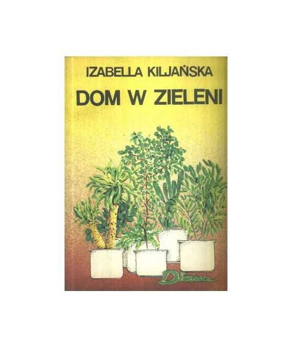 Dom w zieleni Izabella Kiljańska