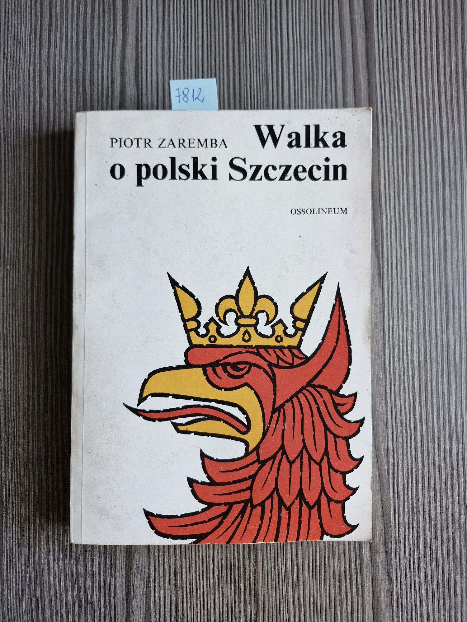 7812. "Walka o polski Szczecin" Piotr Zaremba