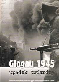Glogau 1945 Upadek twierdzy Głogów Pokropek ksiązka historia Głogowa