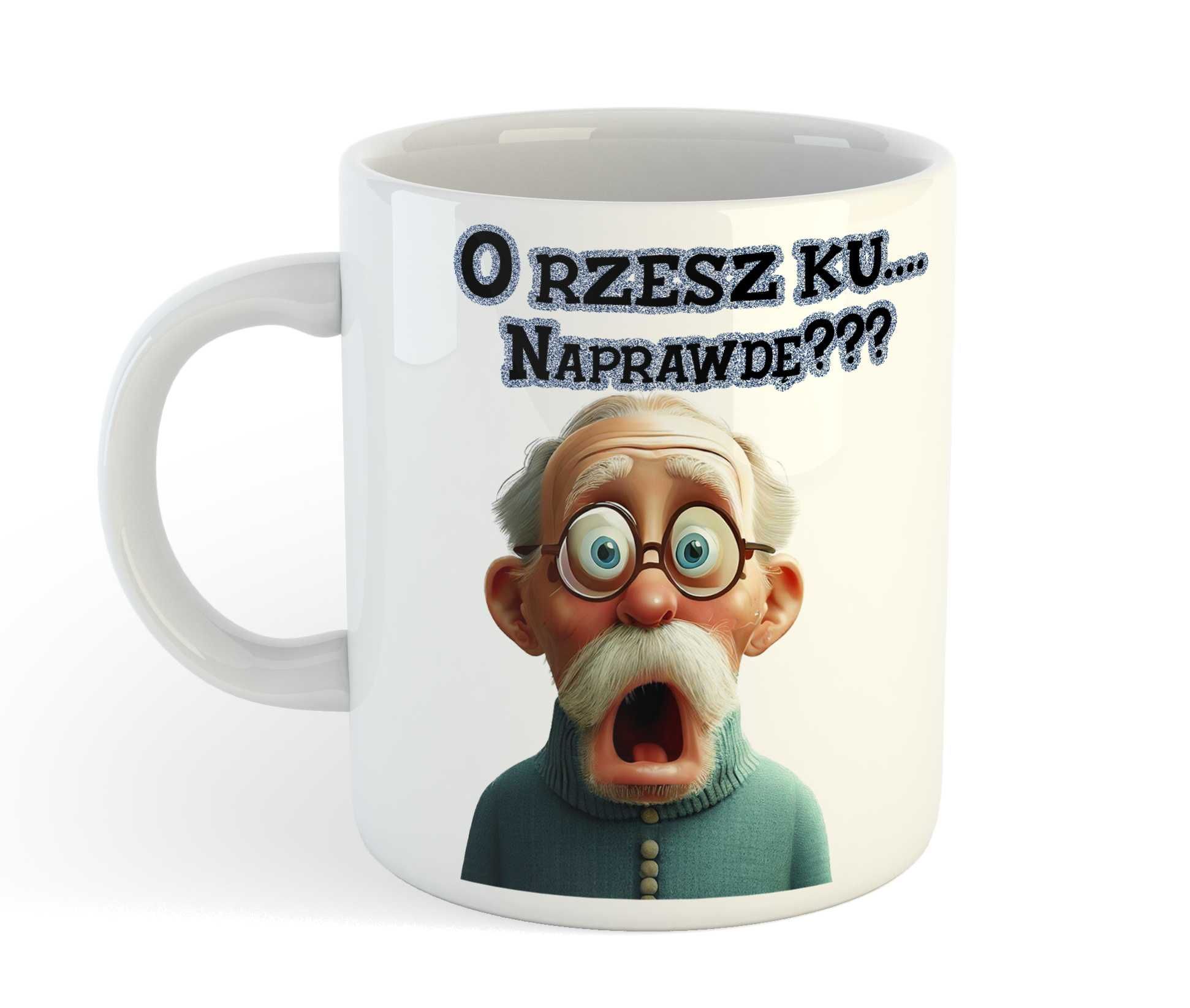 Kubek dla dziadka "O rzesz ku... Naprawdę???" Dzień dziadka, prezent.