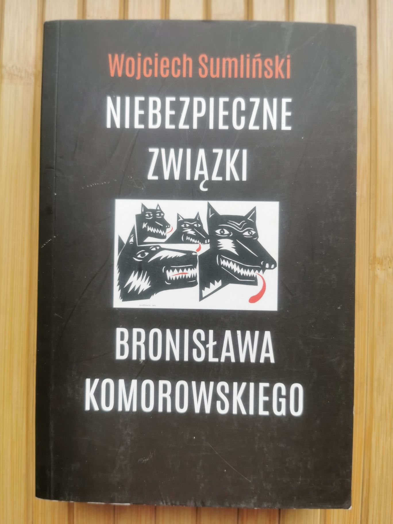 Niebezpieczne związki Bronisława Komorowskiego 
Wojciech Sumliński