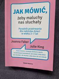 Książka Jak mówić, żeby maluchy nas słuchały Joanna Faber, Julie King