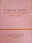Marcello Caetano - A Grande Opção: Servir ou Destruir Portugal