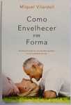 Como envelhecer em forma (de Miquel Vilardell)