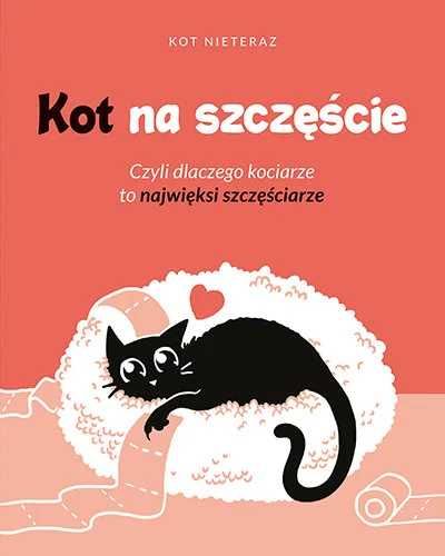 Kot na szczęście. Czyli dlaczego kociarze to najwięksi szczęściarze