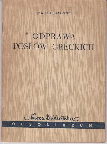 Odprawa posłów greckich, J. Kochanowski