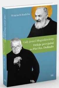 Cały jesteś błogosławiony. Dzieje przyjaźni.. - Wojciech Kudyba