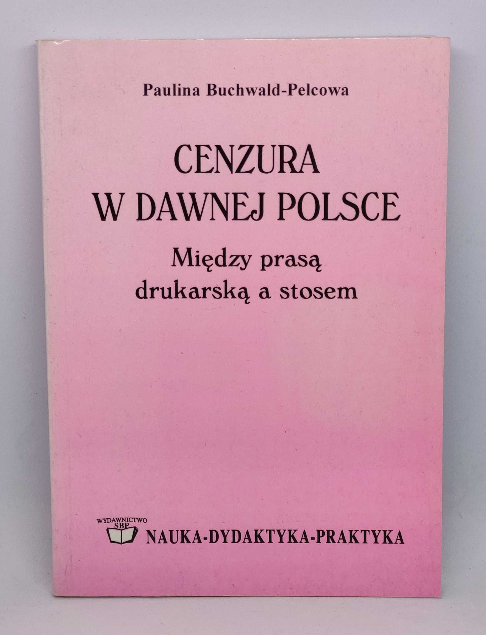 Paulina Buchwald-Pelcowa - Cenzura w dawnej Polsce