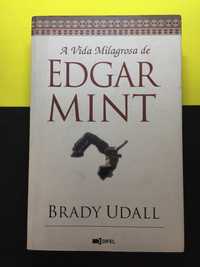 Brady Udall - A vida milagrosa de Edgar Mint