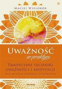 Uważność W Praktyce. Tradycyjne Techniki W.2021