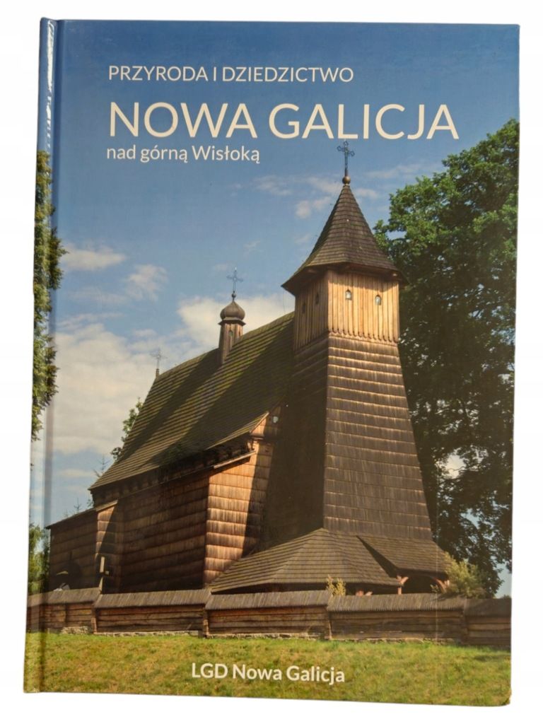 Przyroda i dziedzictwo Nowa Galicja nad górną Wisłoką album twarda