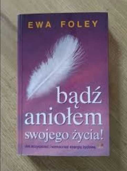 Książka Bądź aniołem swojego życia. Ewa Foley