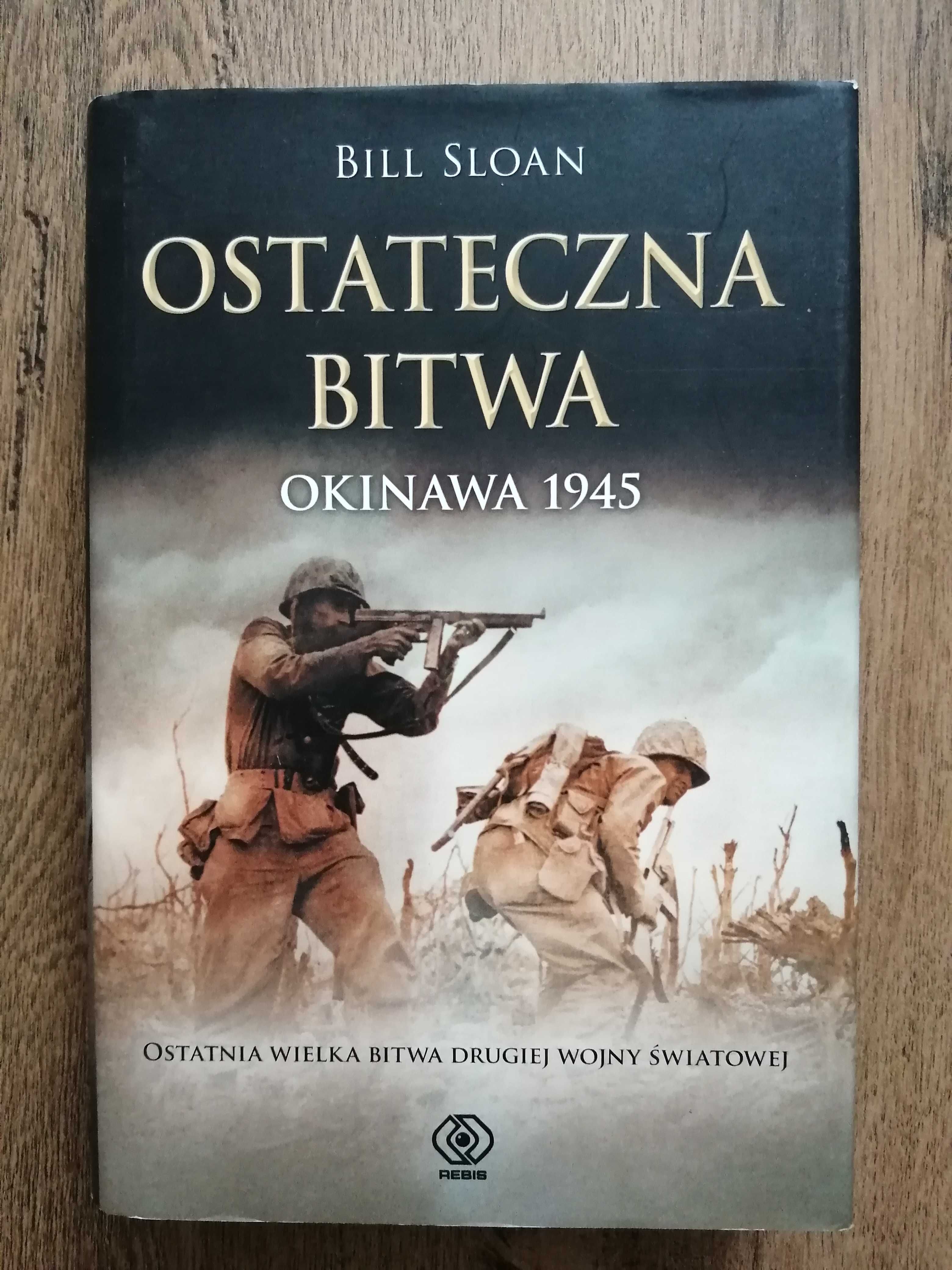 Ostateczna bitwa Okinawa 1945 Bill Sloan