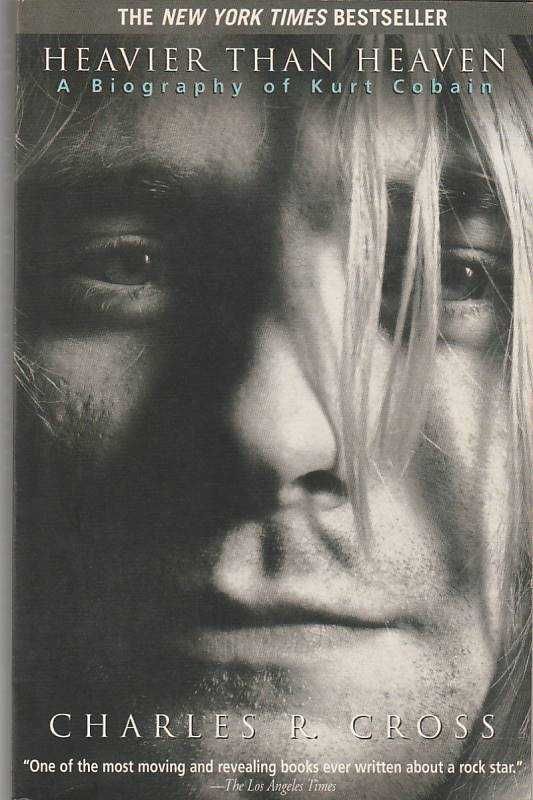 Heavier than heaven – A biography of Kurt Cobain-Charles R. Cross