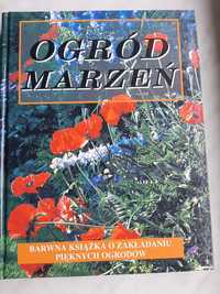 Ogród marzeń. Barwna książka o zakładaniu pięknych ogrodów.