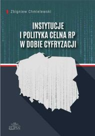 Instytucje i polityka celna RP w dobie cyfryzacji - Zbigniew Chmielew