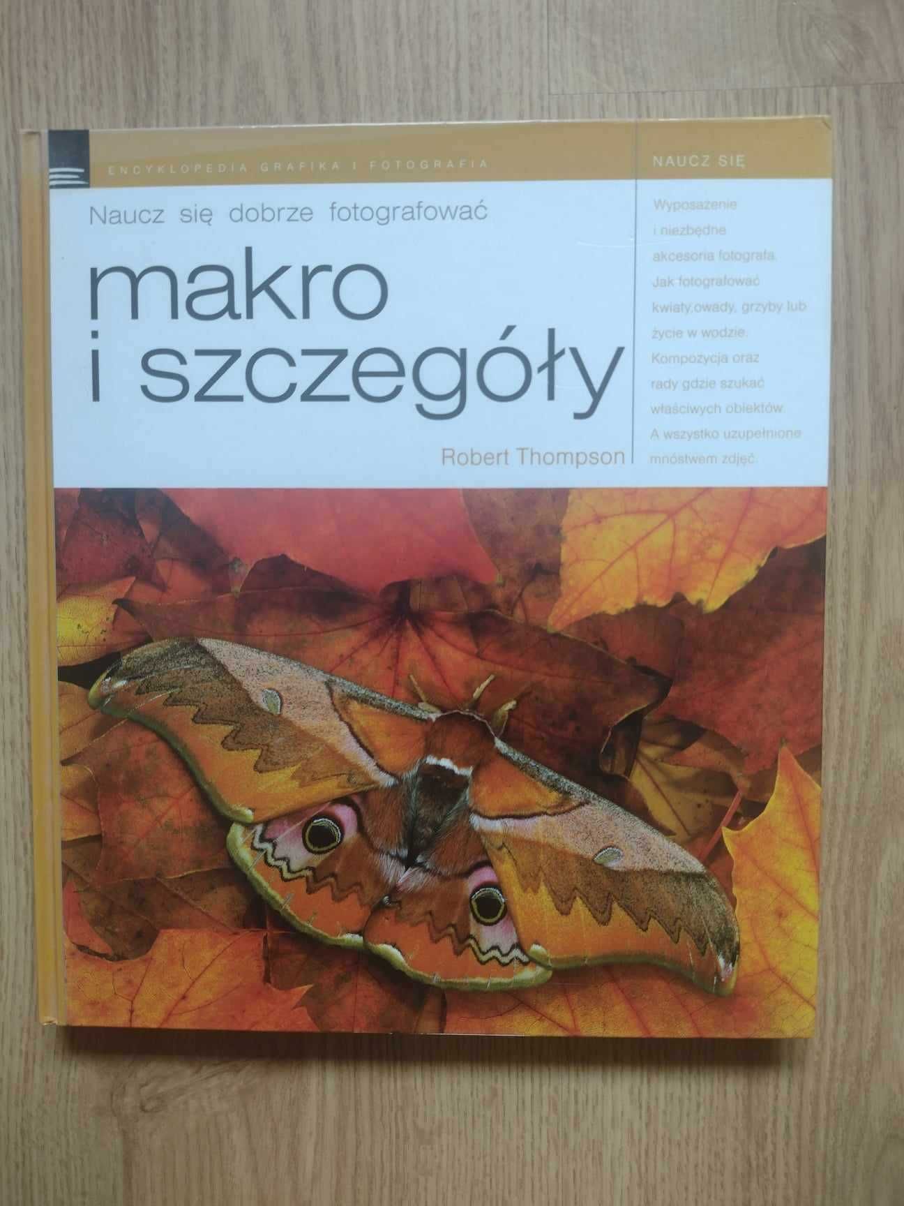 Makro i szczegóły. Naucz się dobrze fotografować 
Robert Thompson