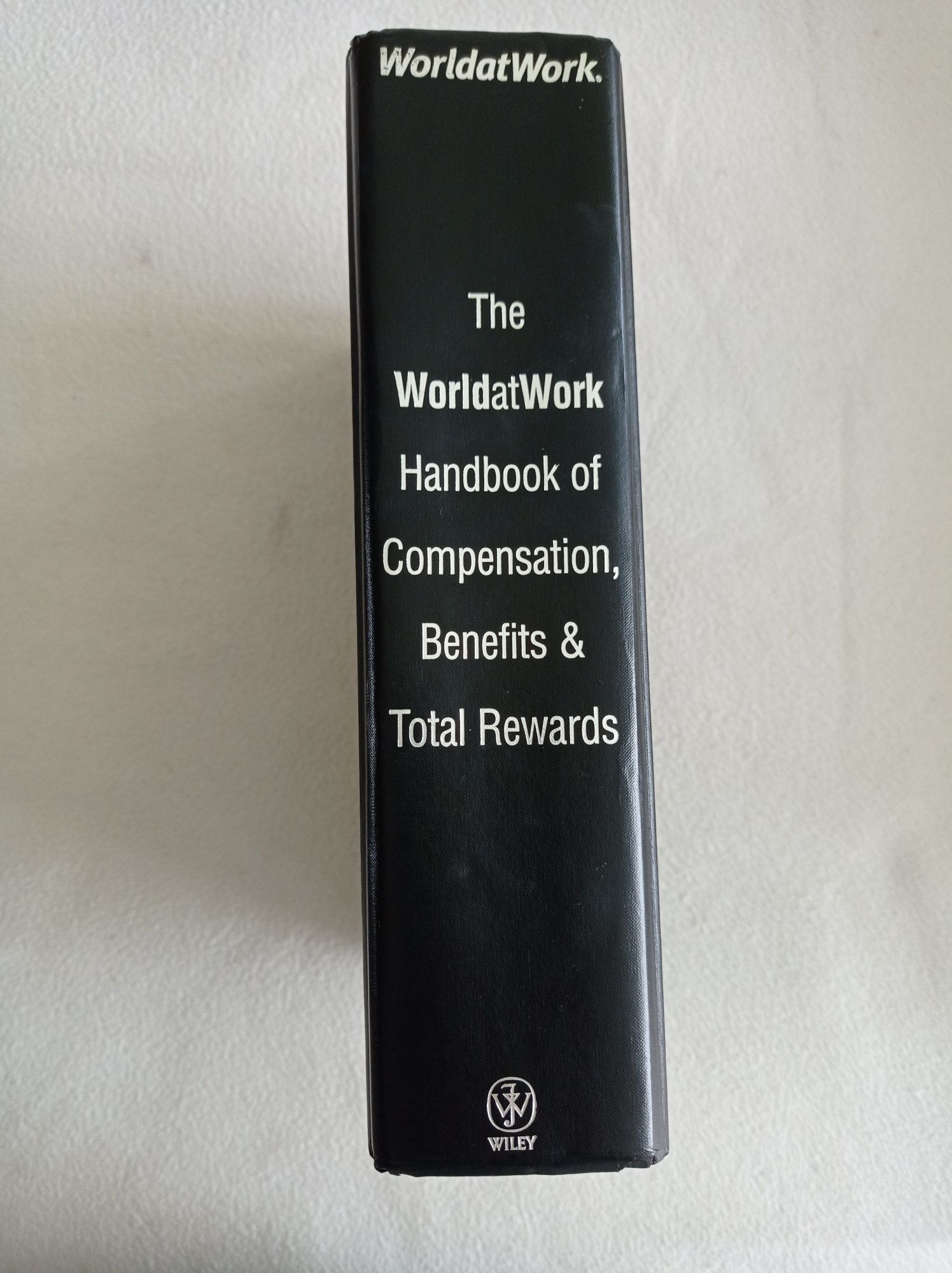 The Worldatwork Handbook of compensation, benefits & total rewards