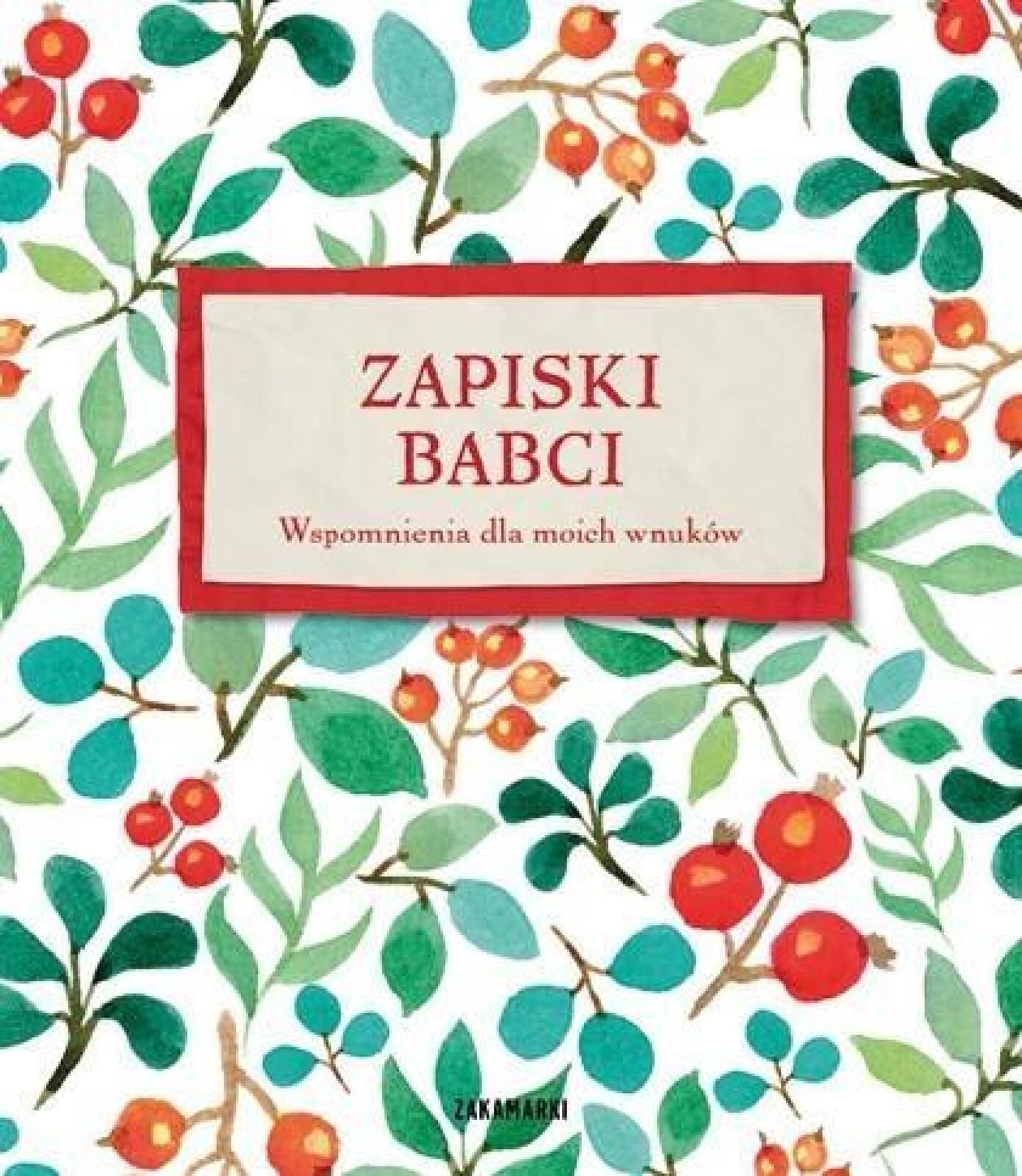 Zapiski Babci. Wspomnienia dla moich wnuków Zakamarki praca zbiorowa