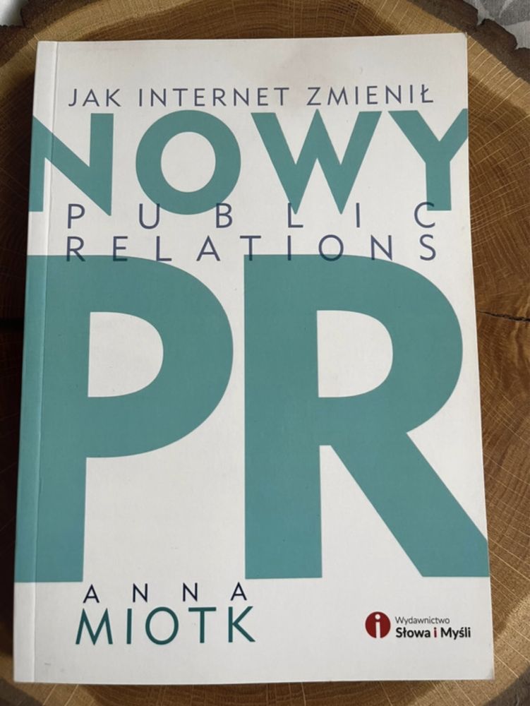Nowy PR. Jak internet zmienił public relations - Anna Miotk