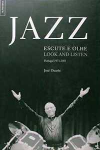 Jazz – Escute e olhe / Look and – Portugal 1971.2001-José Duarte