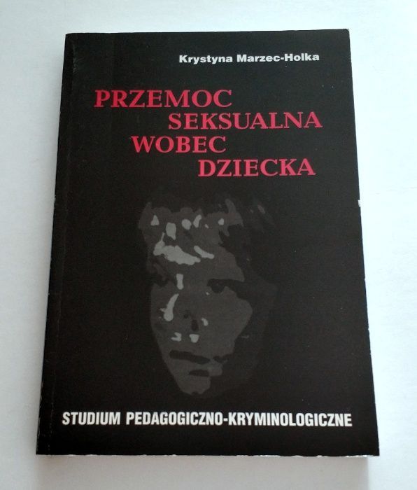 Przemoc seksualna wobec dziecka, Krystyna Marzec-Holka, UNIKAT!