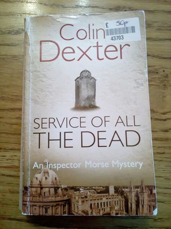 Colin Dexter Service of all the Dead, an Inspector Morse Mystery