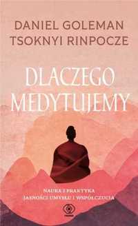 Dlaczego medytujemy - Daniel Goleman, Tsoknyi Rinpoche, Katarzyna Kar