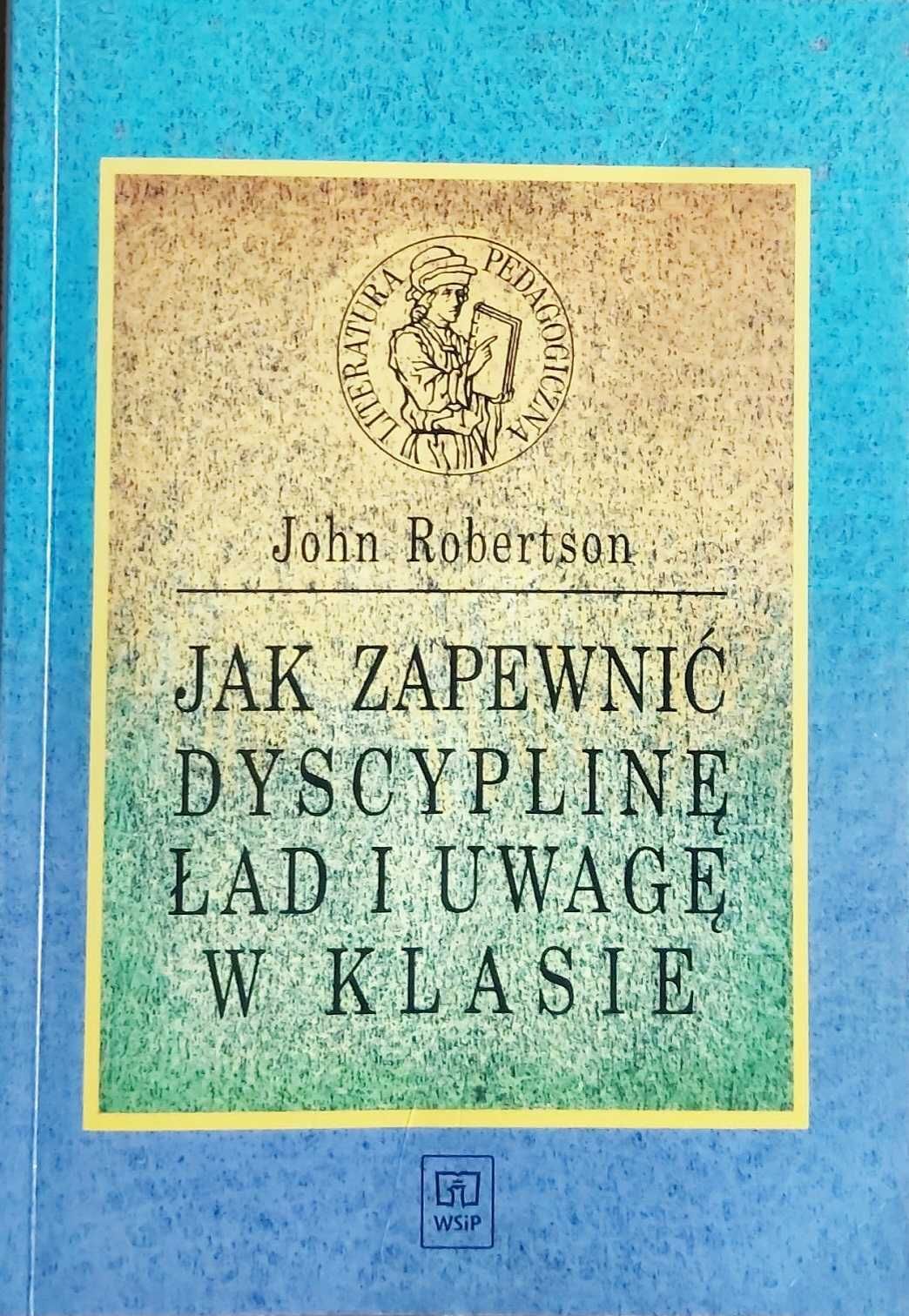 Jak zapewnić dyscyplinę, ład i uwagę w klasie John. Robertson