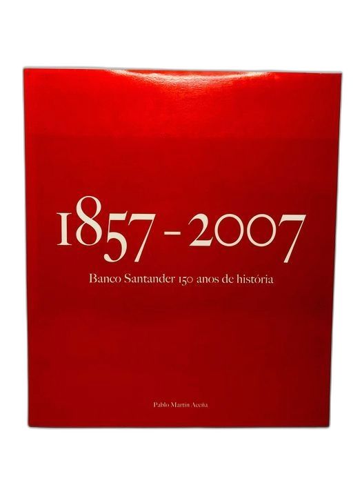 1857 a 2007 Banco Santander 150 Anos de História