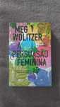 A Persuasão Feminina Meg Wolitzer