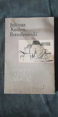 Miasto mojej matki-Juliusz Kaden Bandrowski